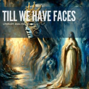 Till We Have Faces: Responding to Literature through Literary Analysis